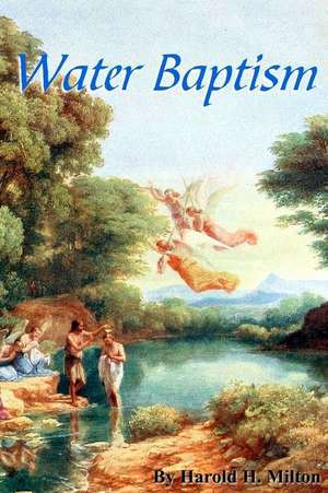 Water Baptism de Harold H. Milton