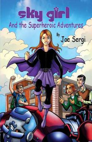 Sky Girl and the Superheroic Adventures: Secrets Revealed de Joe Sergi