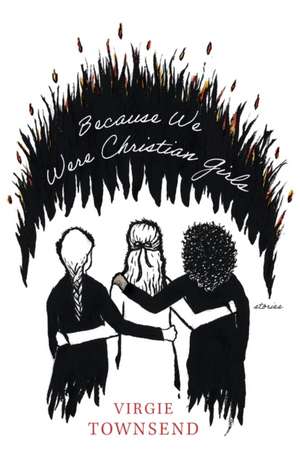 Because We Were Christian Girls de Virgie Townsend