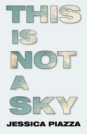 This is not a sky de Jessica Piazza