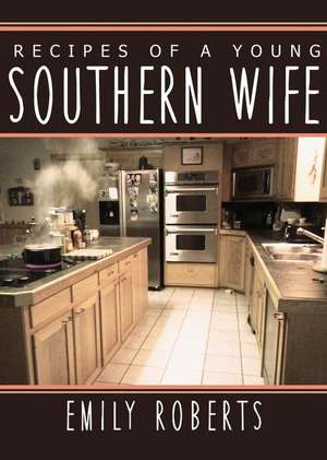 Recipes of a Young Southern Wife de Emily Roberts