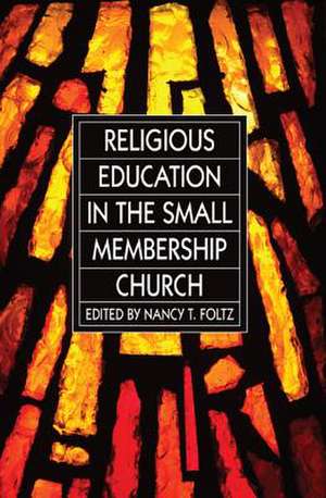 Religious Education in the Small Membership Church de Nancy T. Foltz