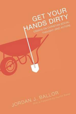 Get Your Hands Dirty de Jordan J. Ballor