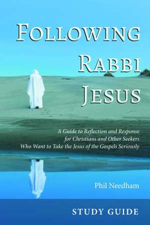 Following Rabbi Jesus, Study Guide de Phil Needham