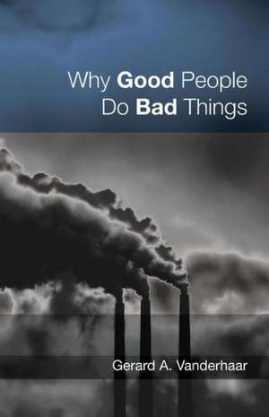 Why Good People Do Bad Things de Gerard Vanderhaar