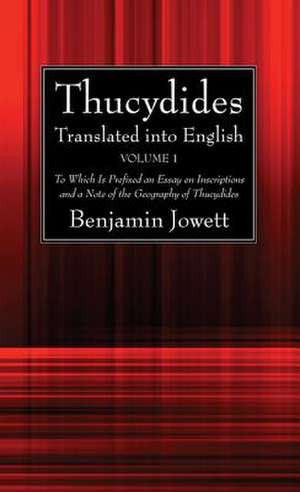 Thucydides Translated Into English 2 Volume Set: To Which Is Prefixed an Essay on Inscriptions and a Note of the Geography of Thucydides de Benjamin Jowett