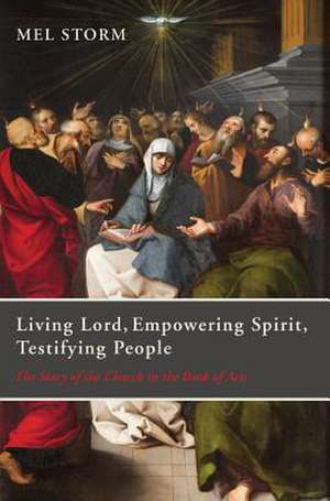 Living Lord, Empowering Spirit, Testifying People de Mel Storm