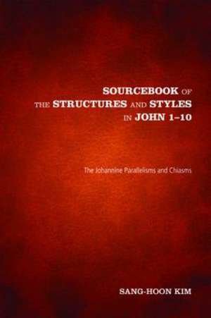 Sourcebook of the Structures and Styles in John 1-10 de Sang-Hoon Kim