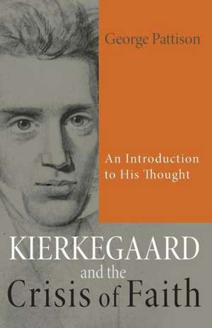 Kierkegaard and the Crisis of Faith: An Introduction to His Thought de George Pattison