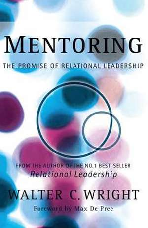 Mentoring: The Promise of Relational Leadership de Jr. Wright, Walter C.