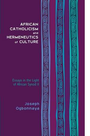 African Catholicism and Hermeneutics of Culture: Essays in the Light of African Synod II de Joseph Ogbonnaya