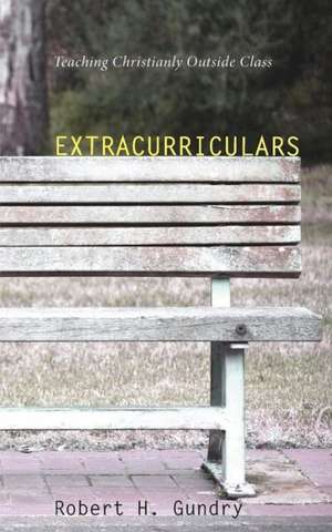 Extracurriculars: Teaching Christianity Outside Class de Robert H. Gundry