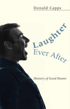 Laughter Ever After...: Ministry of Good Humor de Donald Capps