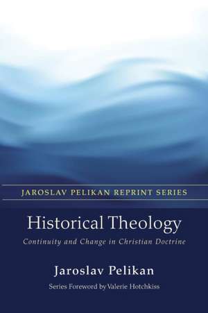 Historical Theology: Continuity and Change in Christian Doctrine de Jaroslav Pelikan