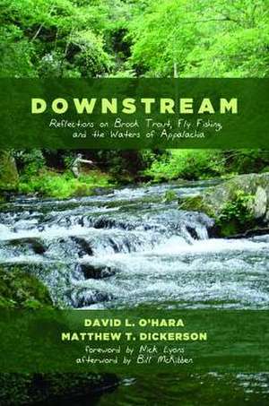 Downstream: Reflections on Brook Trout, Fly Fishing, and the Waters of Appalachia de David L. O'Hara