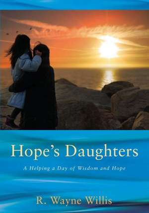 Hope's Daughters: A Helping a Day of Wisdom and Hope de R. Wayne Willis