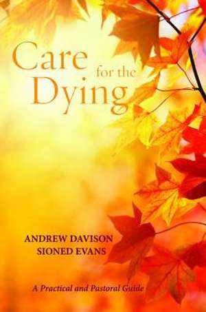 Care for the Dying: A Practical and Pastoral Guide de Sioned Evans