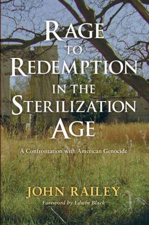 Rage to Redemption in the Sterilization Age de John Railey