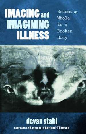 Imaging and Imagining Illness de Stahl, Devan