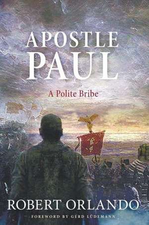 Apostle Paul: A Polite Bribe de Robert Orlando