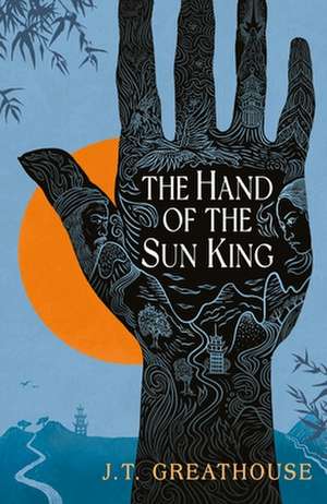 The Hand of the Sun King de J T Greathouse