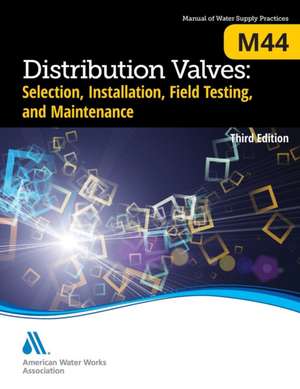 M44 Distribution Valves: Selection, Installation, Testing, and Maintenance, Third Edition de Kenneth C. Morgan