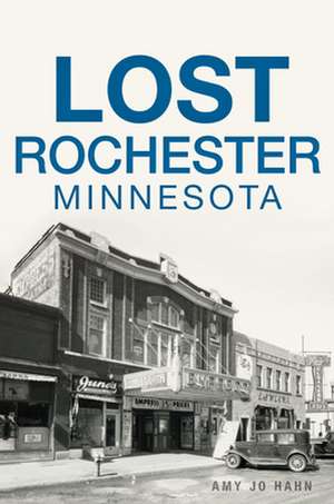 Lost Rochester, Minnesota de Amy Jo Hahn