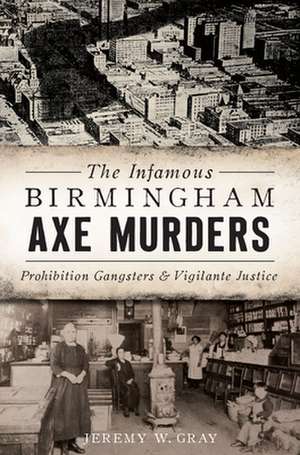 The Infamous Birmingham Axe Murders de Gray, Jeremy W.