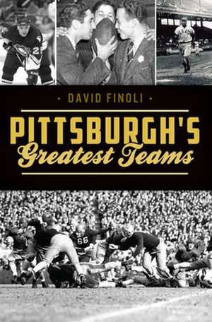 Pittsburgh's Greatest Teams de David Finoli