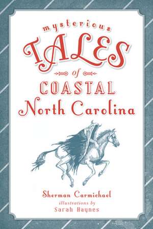 Mysterious Tales of Coastal North Carolina de Sherman Carmichael