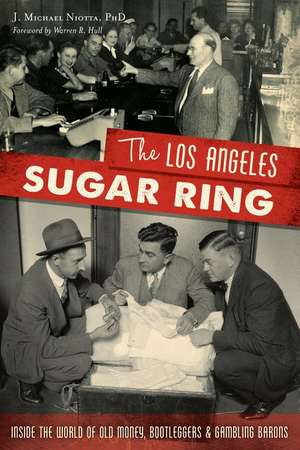 The Los Angeles Sugar Ring: Inside the World of Old Money, Bootleggers & Gambling Barons de J Michael Niotta