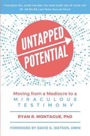 Untapped Potential: Moving from a Mediocre to a Miraculous Testimony de Ryan Montague