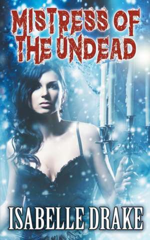 Mistress of the Undead de Isabelle Drake