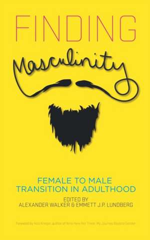 Finding Masculinity - Female to Male Transition in Adulthood de Emmett J. P. Lundberg