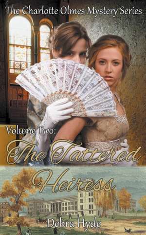 The Tattered Heiress - Volume Two of the Charlotte Olmes Mystery Series de Debra Hyde