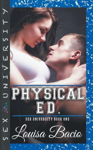 Physical Education - Book One of Sex University Series de Louisa Bacio