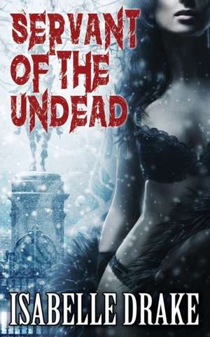 Servant of the Undead de Isabelle Drake