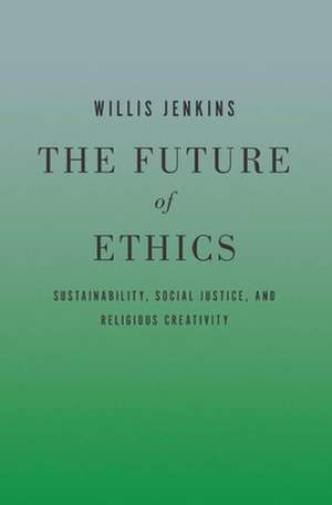 The Future of Ethics de Willis Jenkins