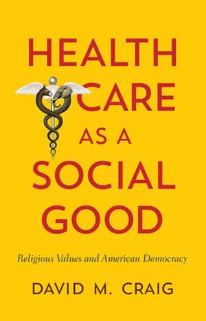 Health Care as a Social Good de David M. Craig