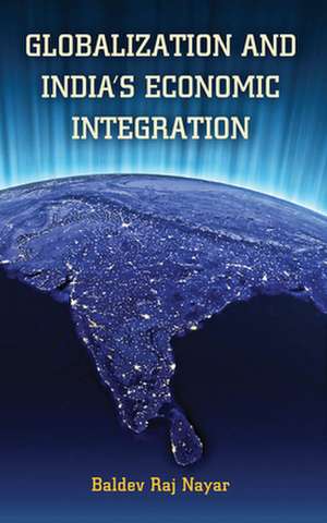 Globalization and India's Economic Integration de Baldev Raj Nayar