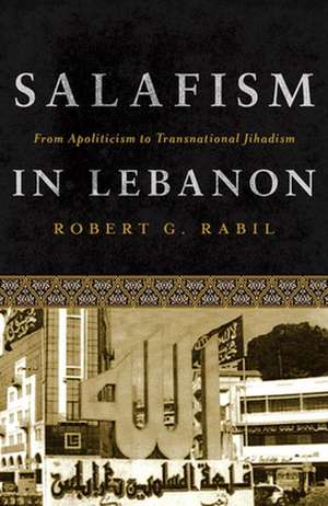 Salafism in Lebanon de Robert G. (Professor of Political ScienceFlorida Atlantic University) Rabil