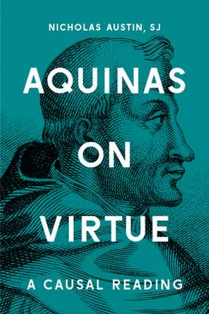 AQUINAS ON VIRTUES A CAUSAL READING de Nicholas Austin