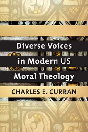 Diverse Voices in Modern US Moral Theology de Charles E. Curran