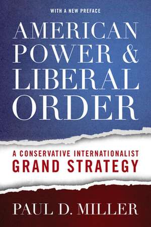 American Power and Liberal Order de Paul D. Miller