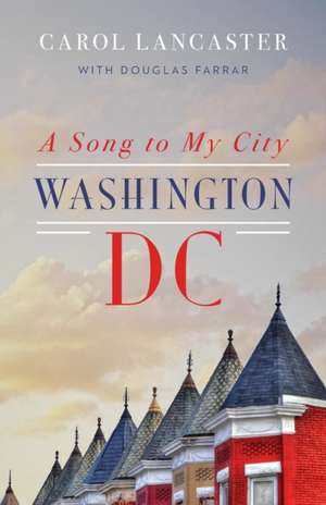 A Song to My City: Washington, DC de Carol Lancaster