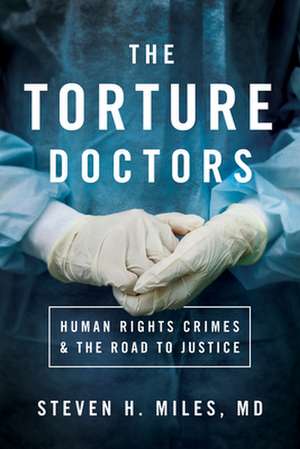 Torture Doctors de Steven H. Miles