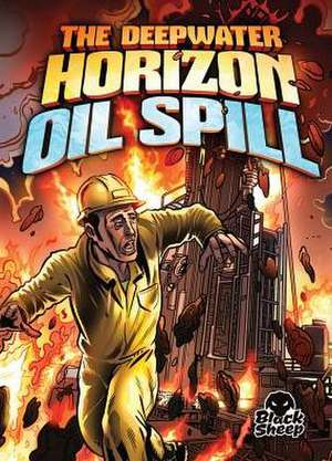 The Deepwater Horizon Oil Spill de Adam Stone