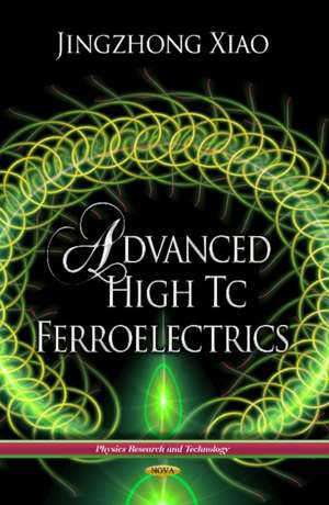 Advanced High Tc Ferroelectrics de Jingzhong Xiao