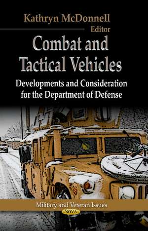 Combat & Tactical Vehicles: Developments & Considerations for the Department of Defense de Kathryn McDonnell
