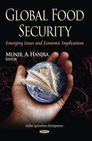 Global Food Security: Emerging Issues and Economic Implications de Munir A Hanjra